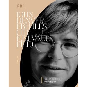 John Denver FBI Files (The Full F.B.I Vault File) (The Full F.B.I Vault File Series)