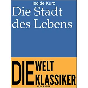 Null Papier Verlag Die Stadt des Lebens: Schilderungen aus der Florentinischen Renaissance (Klassiker bei Null Papier) (German Edition)