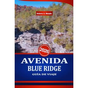Murphy, Delores A. AVENIDA BLUE RIDGE GUÍA DE VIAJE 2026: Descubra rutas de senderismo, cascadas y las principales atracciones de la ruta de montaña de Carolina del Norte Murphy, Delores A. AVENIDA BLUE RIDGE GUÍA DE VIAJE 2026: Descubra rutas de senderismo, cascadas y las principales atracciones de la ruta de montaña de Carolina del Norte
