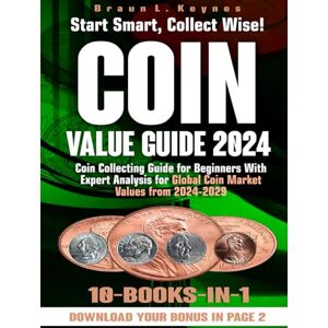 Antique Coin Value Guide 2024: Coin Collecting Guide for Beginners With Expert Analysis for Global Coin Market Values from 2024-2029 10-BOOKS-IN-1
