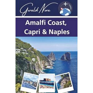 Nora, Gerald Amalfi Coast, Capri & Naples: Your Guide to Unforgettable Itineraries, Local Treasures, and Italian Adventures (NORA TRAVELS) Nora, Gerald Amalfi Coast, Capri & Naples: Your Guide to Unforgettable Itineraries, Local Treasures, and Italian Adventures (NORA TRAVELS)