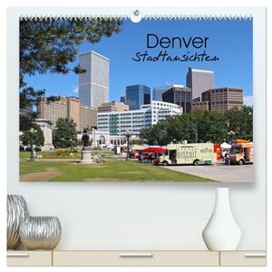 Denver Stadtansichten (hochwertiger Premium Wandkalender 2025 DIN A2 quer), Kunstdruck in Hochglanz: Cowboy Idylle und Weltstadtflair - Ansichten einer vielseitigen Stadt