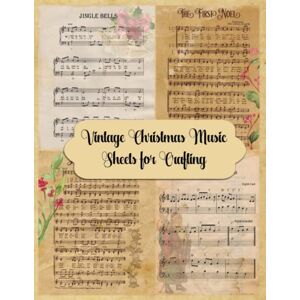 Antique Vintage Christmas Music Sheets for Crafting: A Collection of 33 Printed Music Papers for Scrapbooking, Cardmaking, Junk Journaling and Paper Crafting