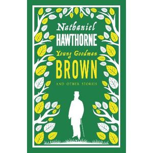Nathaniel Hawthorne Young Goodman Brown And Other Stories