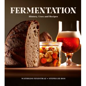 Firefly Books Ltd Fermentation : History, Uses And Recipes Firefly Books Ltd Fermentation : History, Uses And Recipes