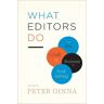 The University of Chicago Press What Editors Do: The Art, Craft, And Business Of Book Editing (Chicago Guides To Writing, Editing And Publishing)