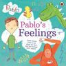 Penguin Random House Children's UK Pablo: Pablo'S Feelings: (Pablo)