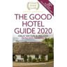 The Good Hotel Guide Ltd The Good Hotel Guide 2020: Great Britain And Ireland (The Good Hotel Guide)