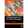 Taylor & Francis Ltd Administrative Law For Public Managers: (3rd Edition)