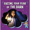 Capstone Global Library Ltd Facing Your Fear Of The Dark: (Facing Your Fears)