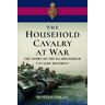 Pen & Sword Books Ltd The Household Cavalry At War: The Story Of The Second Household Cavalry Regiment