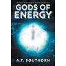 A.T. Southorn Gods Of Energy: (Gods Of Energy 1)