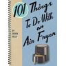Gibbs M. Smith Inc 101 Things To Do With An Air Fryer: (101 Things To Do With)