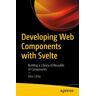 APress Developing Web Components With Svelte: Building A Library Of Reusable Ui Components (1st Ed.)