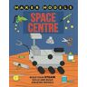 Hachette Children's Group Maker Models: Space Centre: (Maker Models)