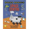 Hachette Children's Group Maker Models: Space Centre: (Maker Models)