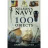 Pen & Sword Books Ltd Nelson'S Navy In 100 Objects: (In 100 Objects)