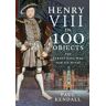 Pen & Sword Books Ltd Henry Viii In 100 Objects: The Tyrant King Who Had Six Wives (In 100 Objects)