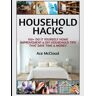 Pro Mastery Publishing Household Hacks: 150+ Do It Yourself Home Improvement & Diy Household Tips That Save Time & Money (Household Diy Home Improvement Cleaning Organizing)