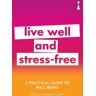 Icon Books A Practical Guide To Well-Being: Live Well & Stress-Free (Practical Guide Series)