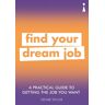 Icon Books A Practical Guide To Getting The Job You Want: Find Your Dream Job (Practical Guide Series)