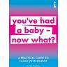 Icon Books A Practical Guide To Family Psychology: You'Ve Had A Baby - Now What? (Practical Guide Series)