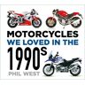 The History Press Ltd Motorcycles We Loved In The 1990s: (Motorcycles We Loved)