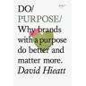 The Do Book Co Do Purpose: Why Brands With A Purpose Do Better And Matter More