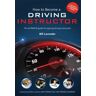 How2become Ltd How To Become A Driving Instructor: The Ultimate Guide (How2become)