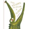 Boxer Books Limited Too Snappy To Wear A Nappy: (Uk Edition)