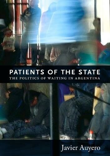 Duke University Press Patients Of The State: The Politics Of Waiting In Argentina