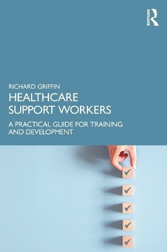 Taylor & Francis Ltd Healthcare Support Workers: A Practical Guide For Training And Development