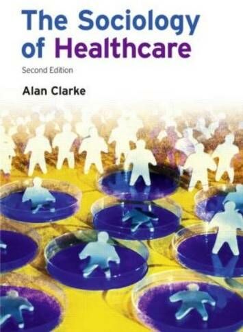 Taylor & Francis Ltd The Sociology Of Healthcare: (2nd  Edition)