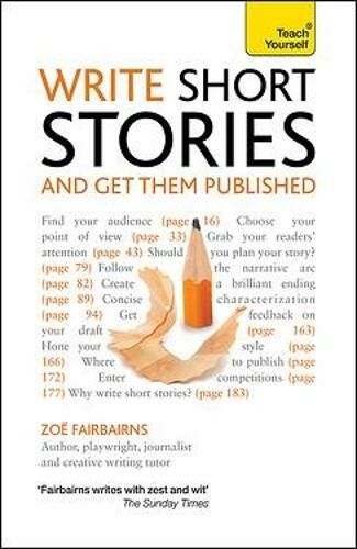 John Murray Press Write Short Stories And Get Them Published: Your Practical Guide To Writing Compelling Short Fiction