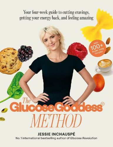 New River Books Ltd The Glucose Goddess Method: Your Four-Week Guide To Cutting Cravings, Getting Your Energy Back, And Feeling Amazing. With 100+ Super Easy Recipes