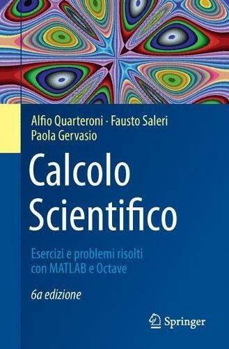Springer Verlag Calcolo Scientifico: Esercizi E Problemi Risolti Con Matlab E Octave (Unitext 105 6a Ed. 2017)