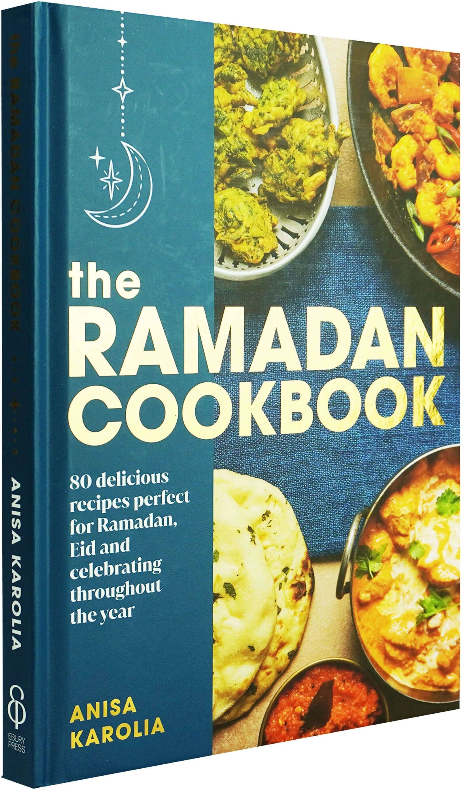 The Ramadan Cookbook by Anisa Karolia: 80 delicious recipes perfect for Ramadan, Eid and celebrating throughout the year - Hardback Ebury Publishing