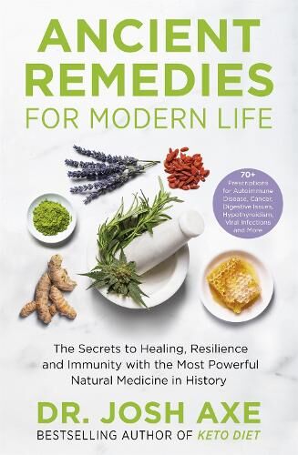 Dr Josh Axe Ancient Remedies for Modern Life