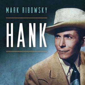 Highbridge Audio Hank: The Short Life and Long Country Road of Hank Williams