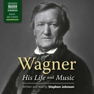 Naxos Wagner � His Life and Music