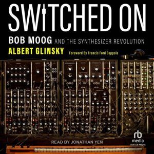 Tantor Audio Switched On: Bob Moog and the Synthesizer Revolution