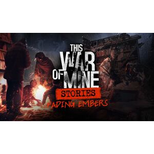 This War of Mine: Stories - Fading Embers