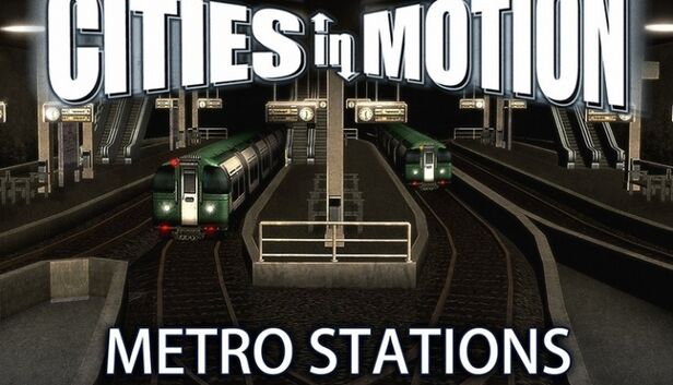 Paradox Interactive Cities in Motion: Metro Stations