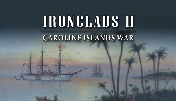 Strategy First Ironclads 2: Caroline Islands War 1885