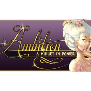 Ambition: A Minuet in Power