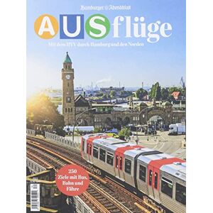 Hamburger Abendblatt - Ausflüge: Mit dem HVV durch Hamburg und den Norden: 250 Ziele mit Bus, Bahn und Fähre