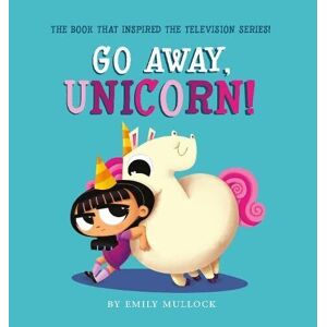 MediaTronixs Go Away, Unicorn! by Mullock, Emily