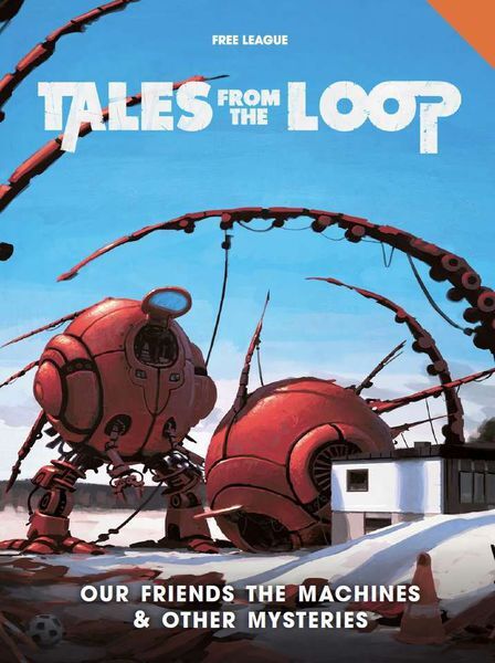 Tales From the Loop RPG Our Friends Our Friends The Machines/Other Mysteries