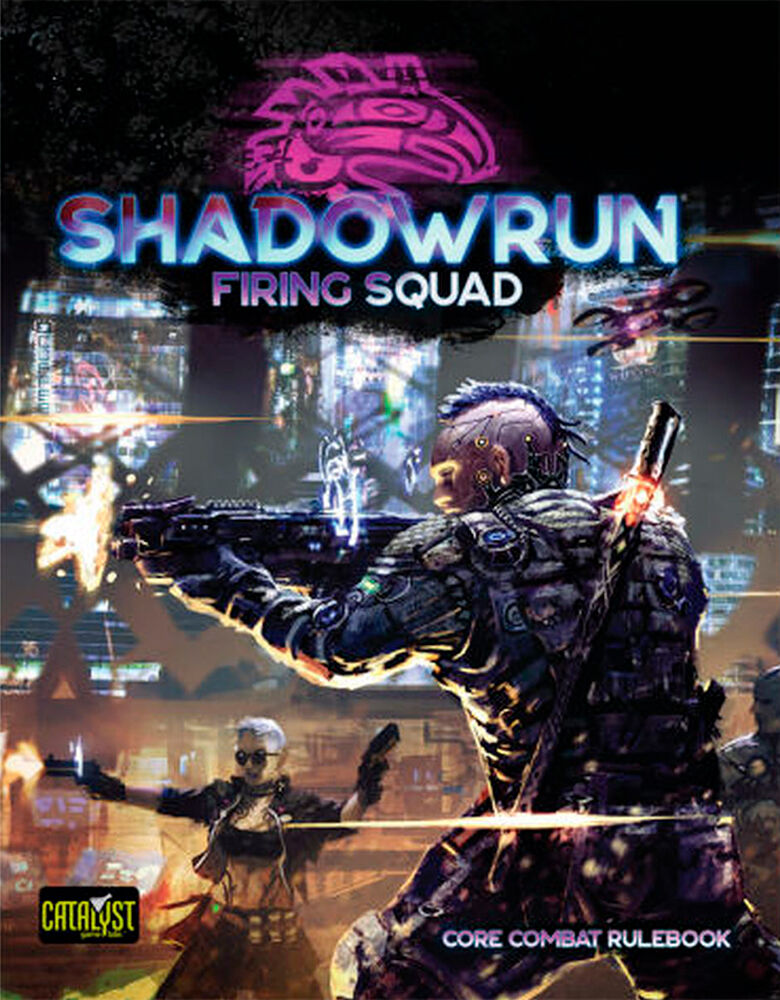 Shadowrun 6th Edition Firing Squad Sixth World Core Combat Rulebook