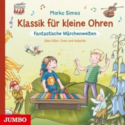 Edel Klassik Für Kleine Ohren: Fantastische Märchenwelt Edel Klassik Für Kleine Ohren: Fantastische Märchenwelt